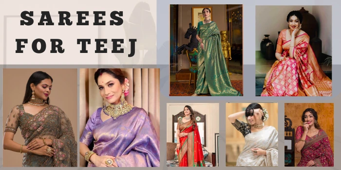 SAREES FOR TEEJ